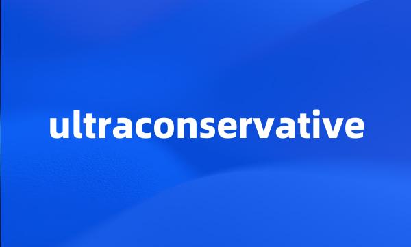 ultraconservative