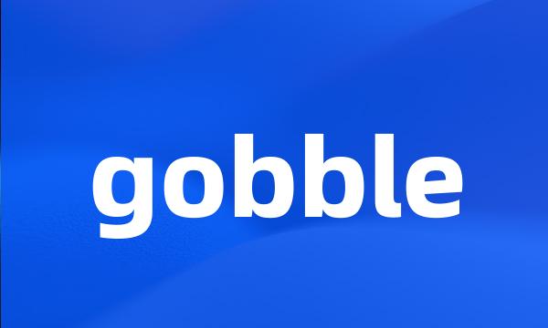 gobble