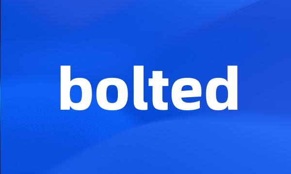 bolted