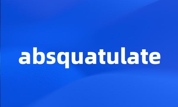 absquatulate