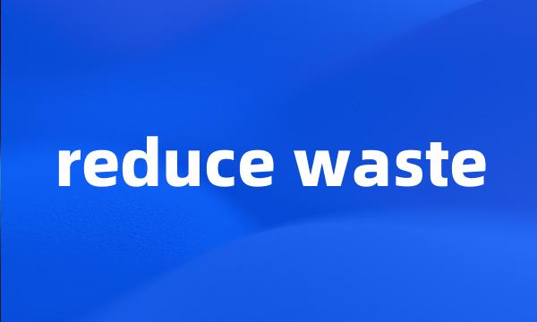 reduce waste