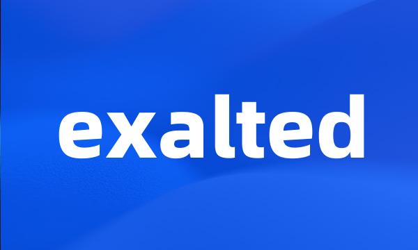 exalted