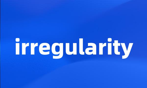 irregularity