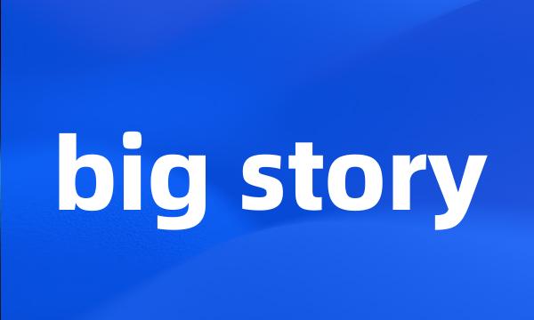 big story