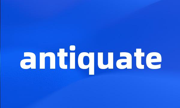 antiquate