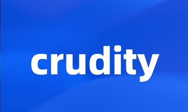 crudity