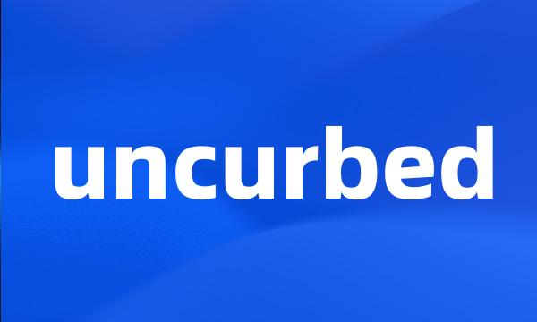 uncurbed