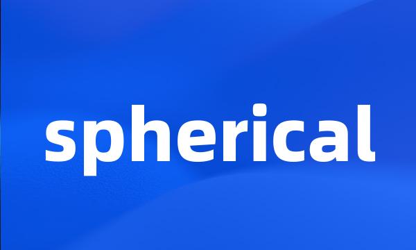 spherical