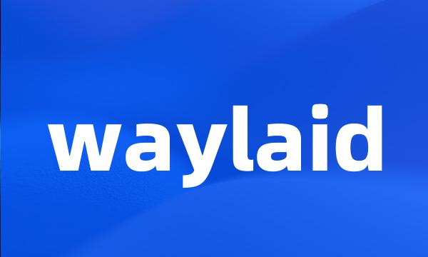 waylaid