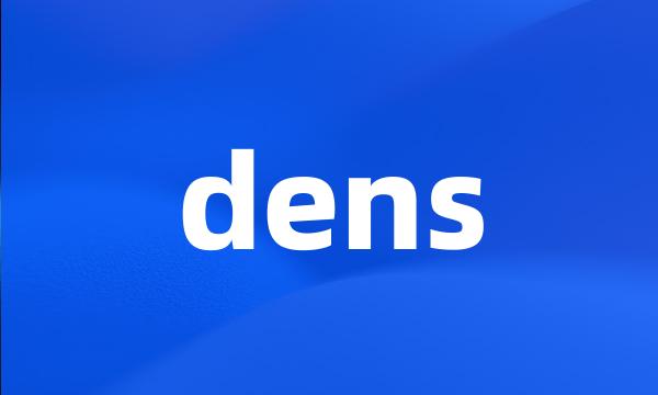 dens