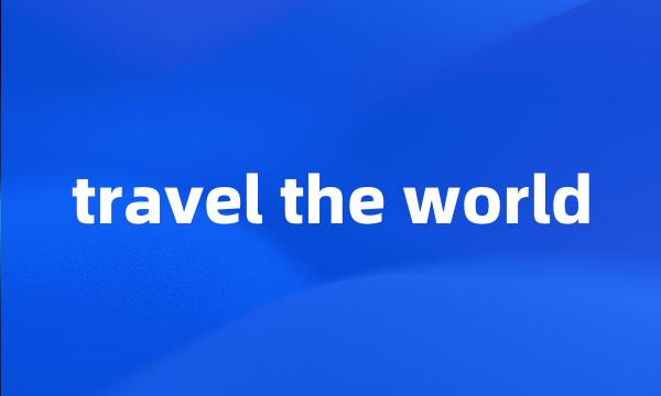 travel the world