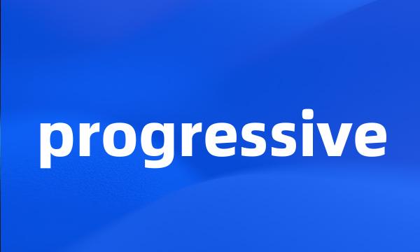 progressive