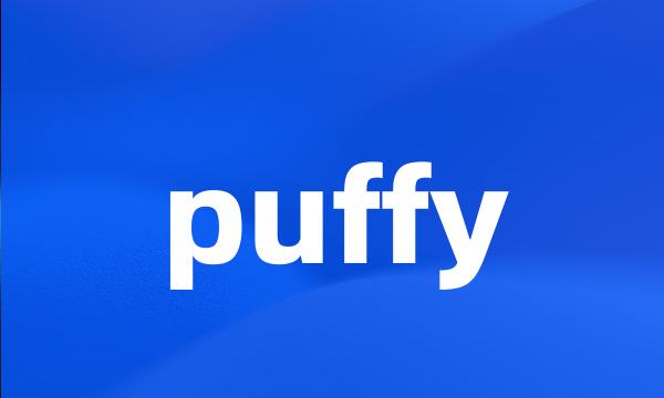 puffy