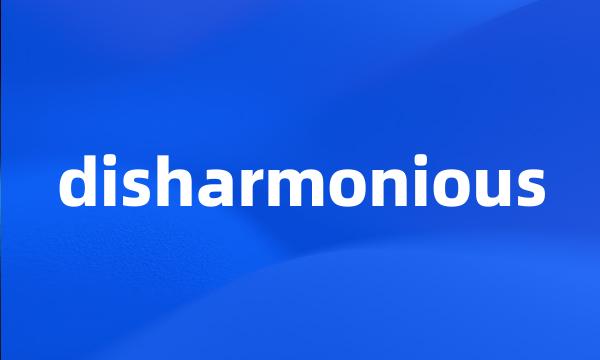 disharmonious