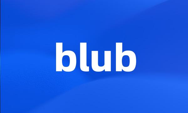 blub