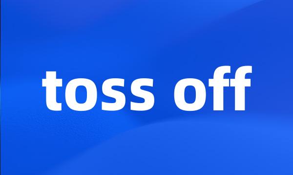 toss off