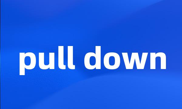 pull down