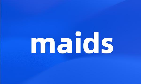 maids