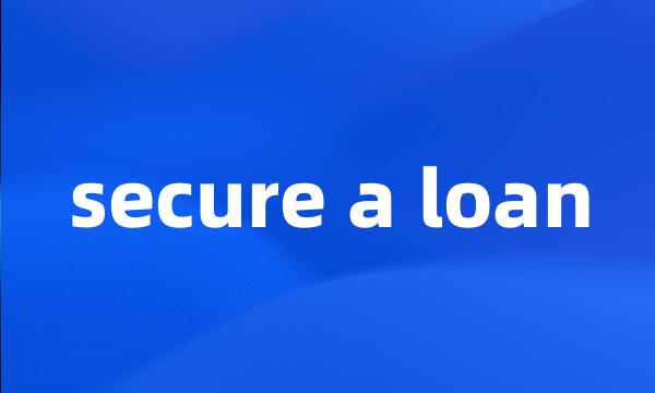 secure a loan