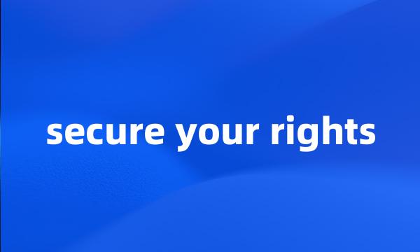 secure your rights