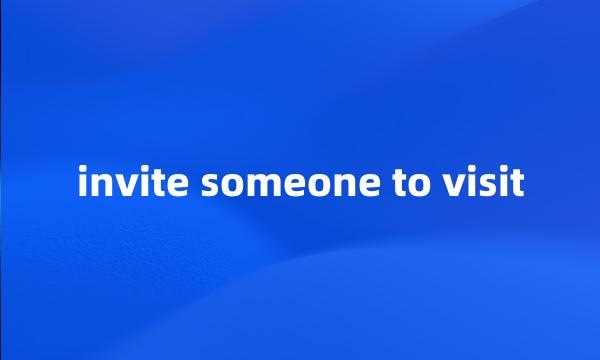 invite someone to visit