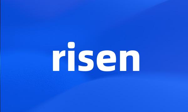 risen