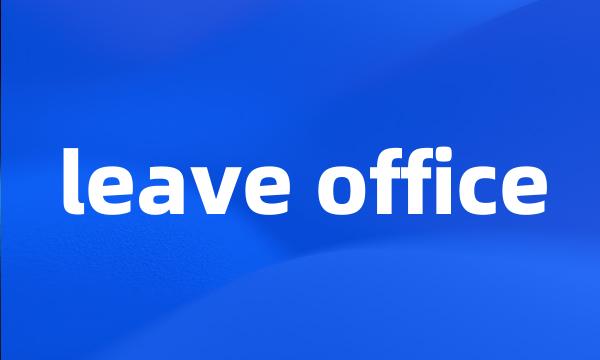 leave office