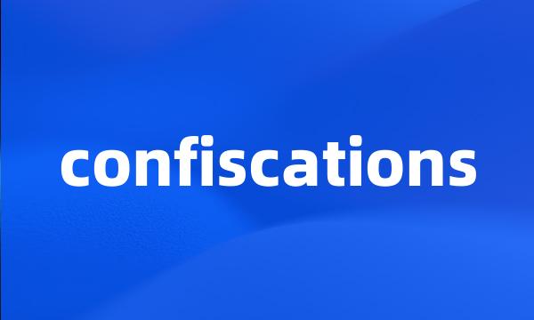 confiscations