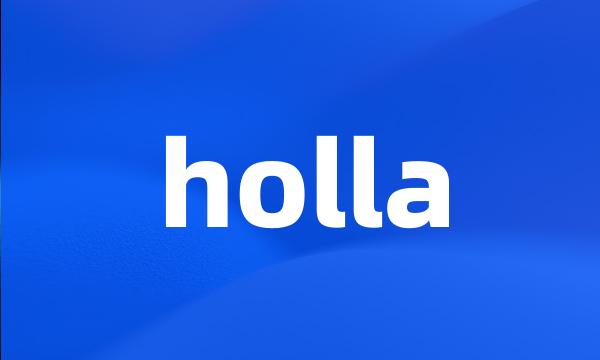 holla