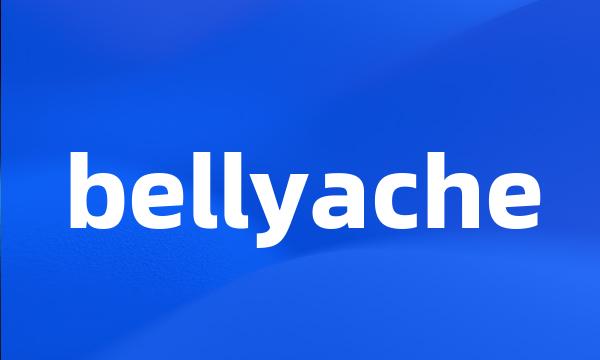 bellyache