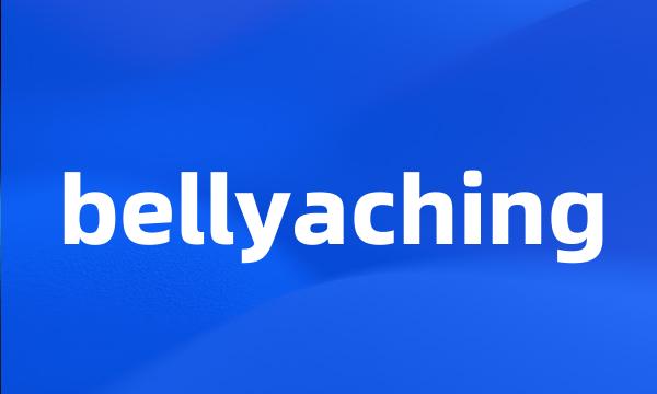 bellyaching