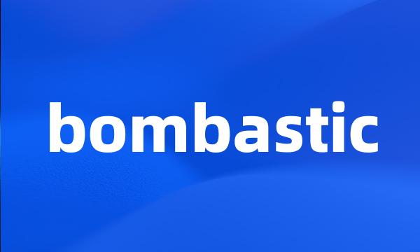 bombastic