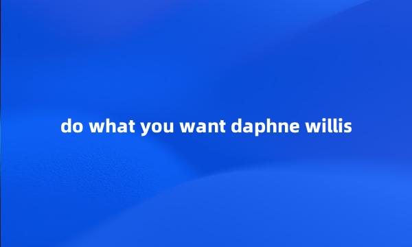 do what you want daphne willis