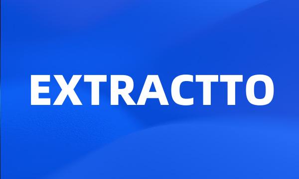 EXTRACTTO