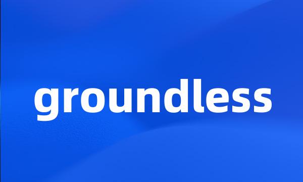 groundless