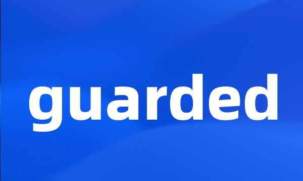 guarded