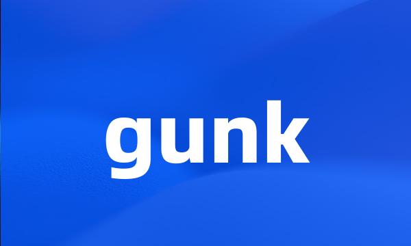 gunk