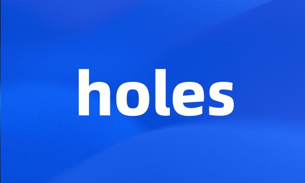 holes