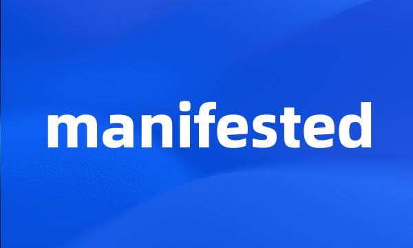 manifested