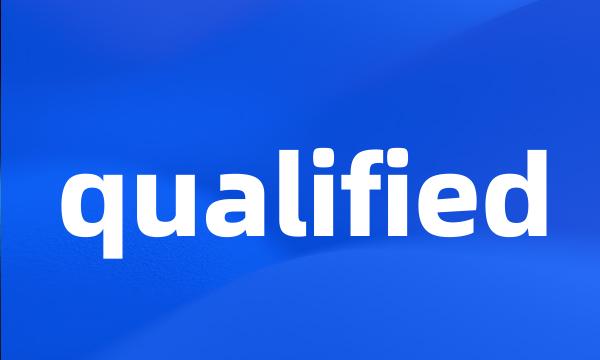 qualified