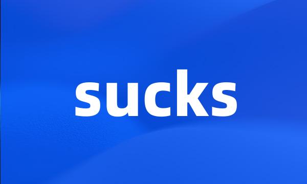 sucks