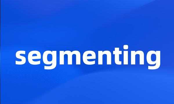 segmenting