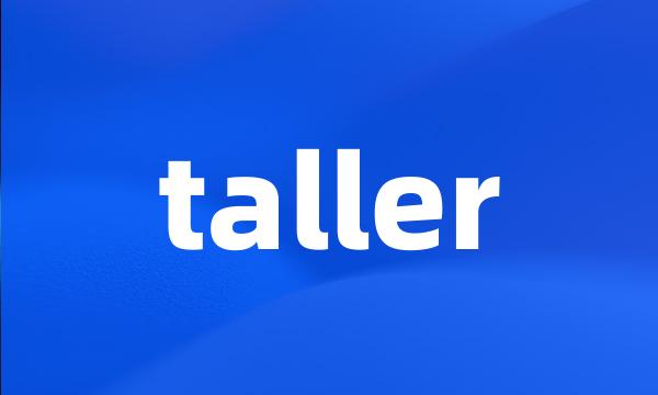 taller