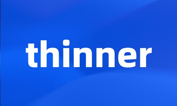 thinner