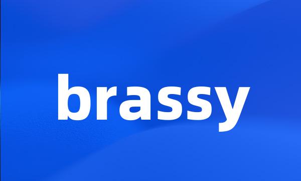 brassy