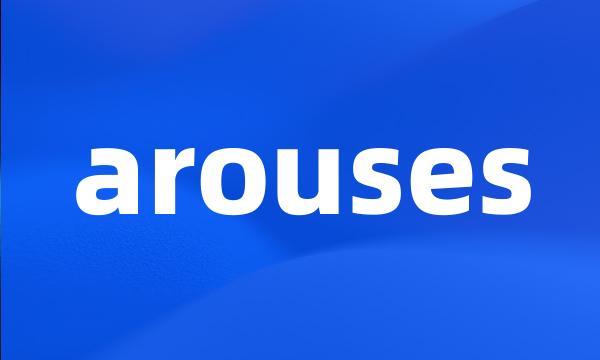 arouses