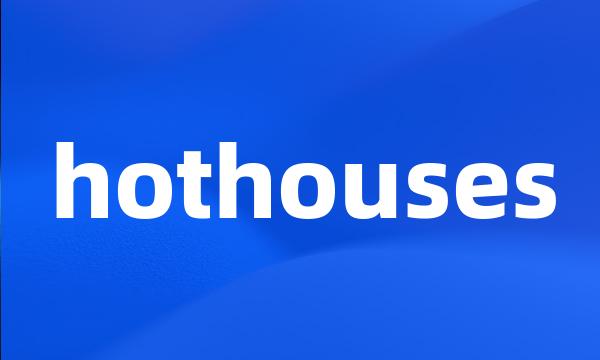 hothouses