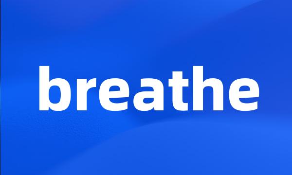 breathe