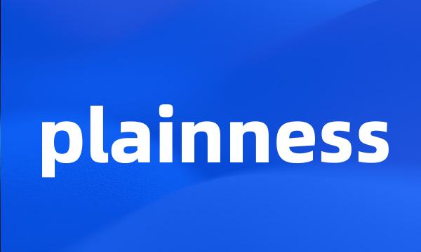 plainness