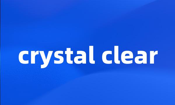 crystal clear